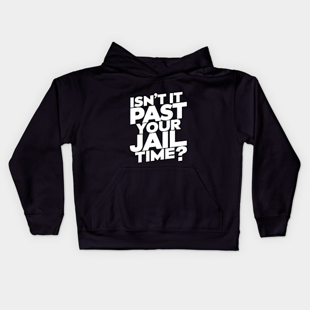 Isn't It Past Your Jail Time? Design Kids Hoodie by RazorDesign234